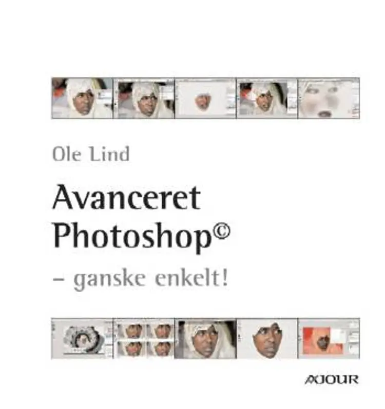 Avanceret Photoshop - ganske enkelt! af Ole Lind
