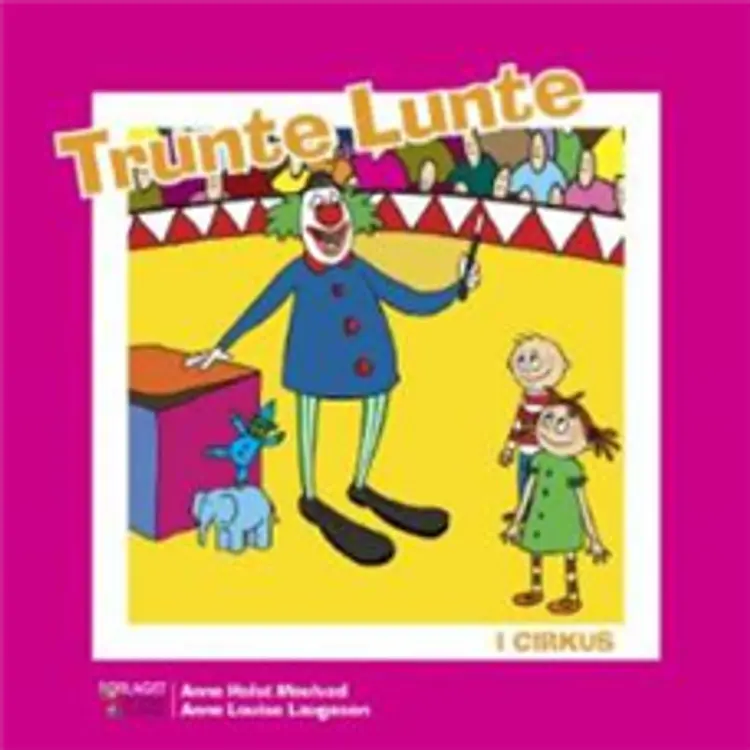Trunte Lunte i cirkus af Anne Holst Moulvad