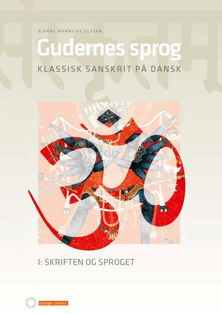 Gudernes sprog. Klassisk sanskrit på dansk. af Bjarne W. Olesen