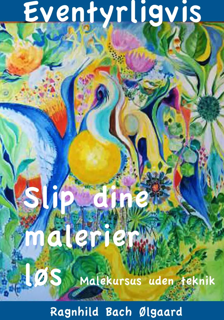 Slip dine malerier løs af Ragnhild Bach Ølgaard