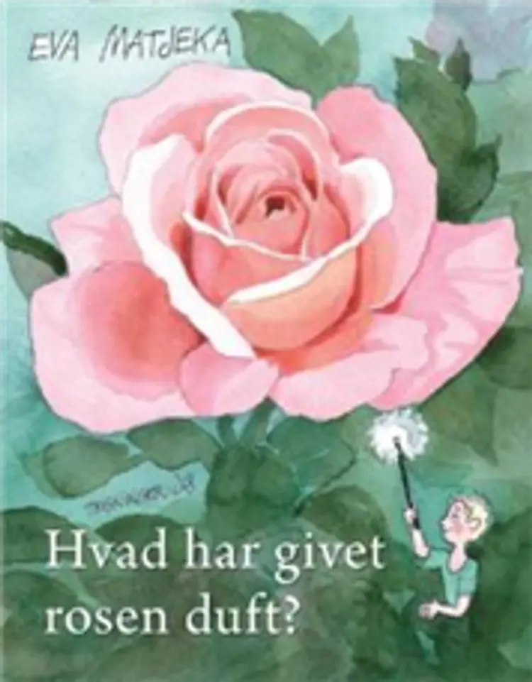 Hvad har givet rosen duft? af Eva Matjeka