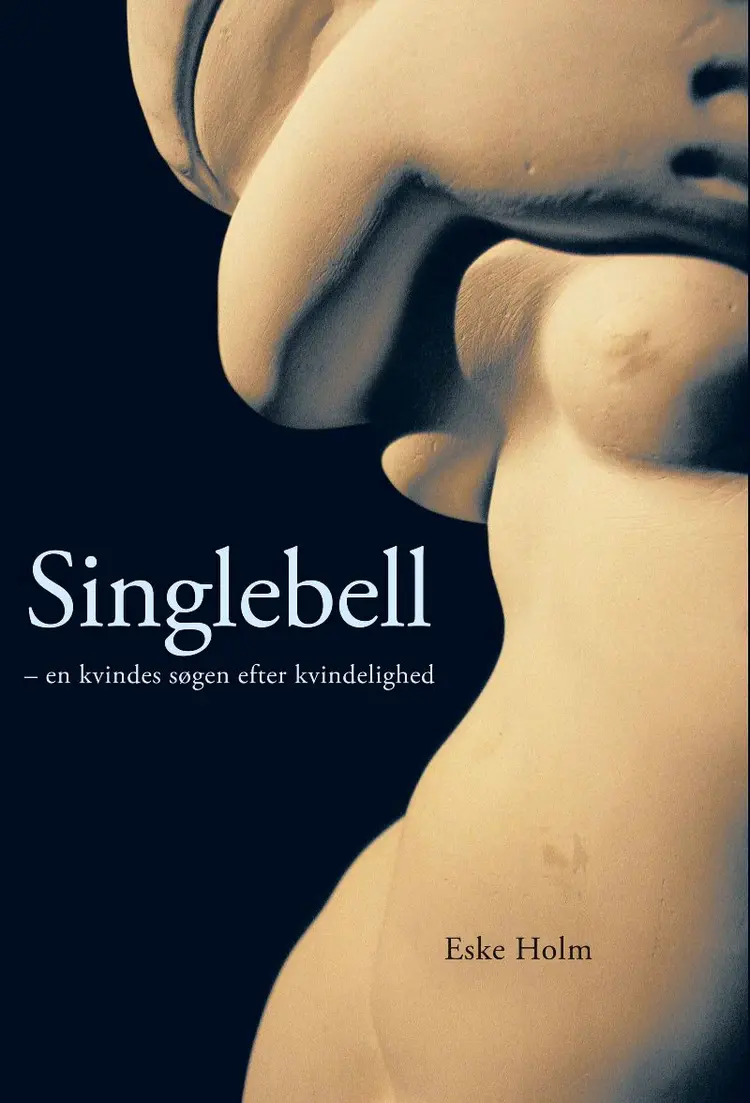 Singlebell - en kvindes søgen efter kvindelighed af Eske Holm