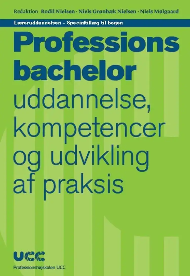 Læreruddannelsen - Specialtillæg til bogen 'Professionsbachelor - uddannelse, kompetencer og udvikling af praksis' af Bodil Nielsen