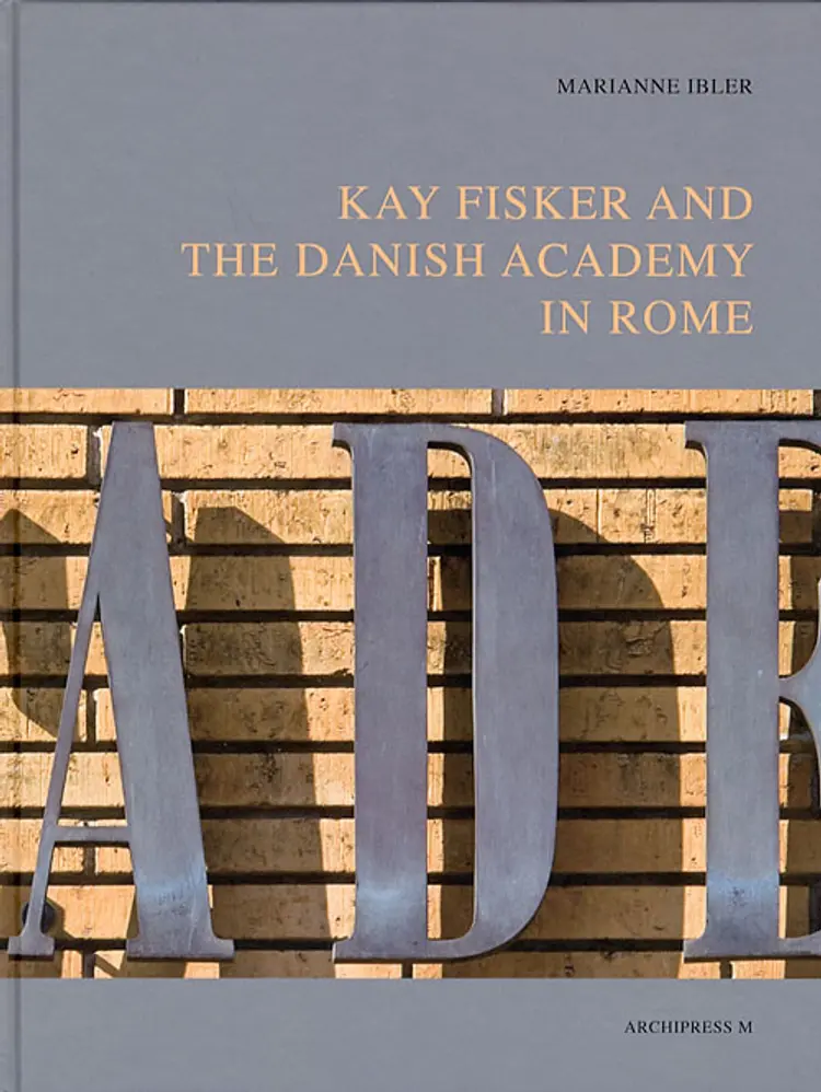 Kay Fisker and The Danish Academy in Rome af Marianne Ibler