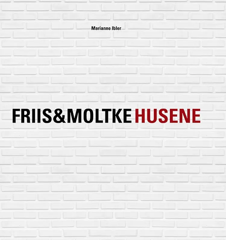 FRIIS&MOLTKE HUSENE af Marianne Ibler