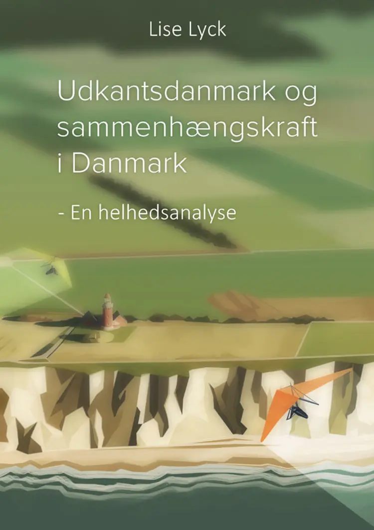 Udkantsdanmark og sammenhængskraft i Danmark af Lise Lyck