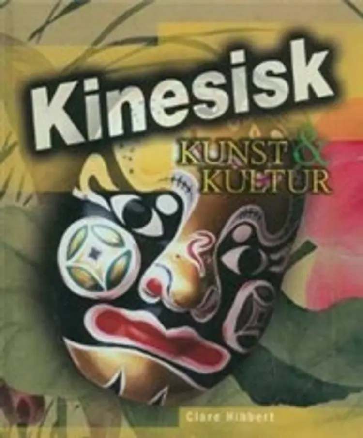 Kinesisk kunst & kultur af Clare Hibbert