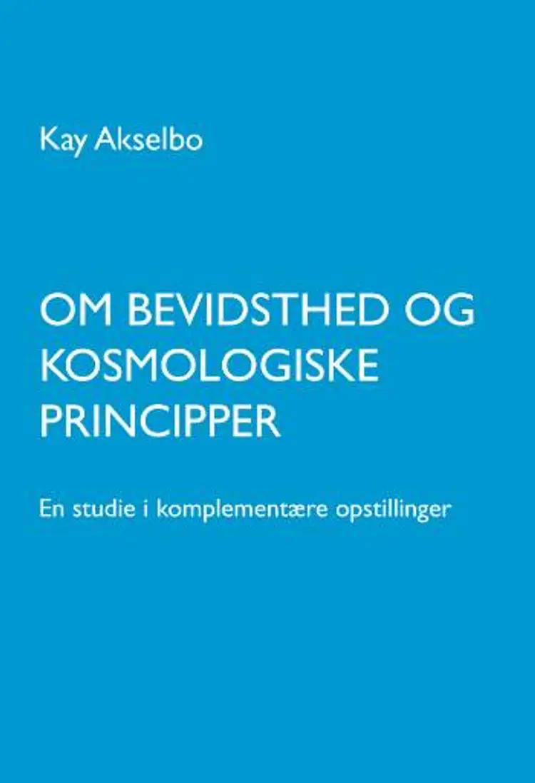 Om bevidsthed og kosmologiske principper af Kay Akselbo