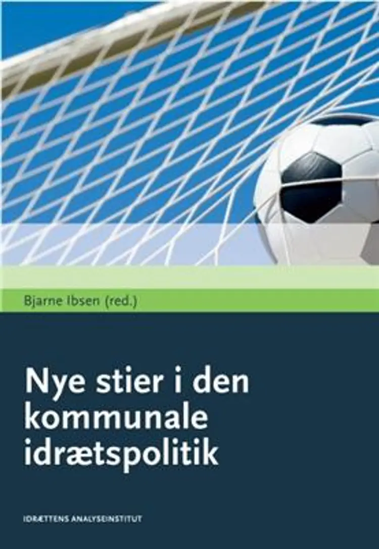 Nye stier i den kommunale idrætspolitik af Bjarne Ibsen (red.)