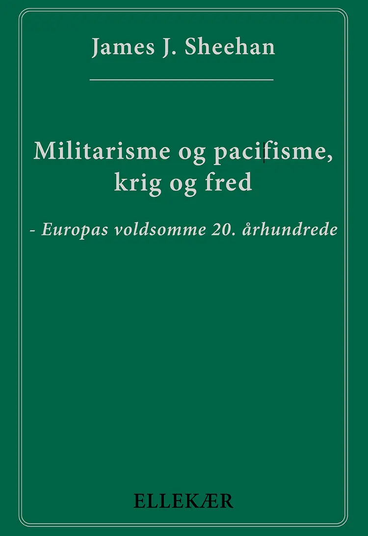 Militarisme og pacifisme, krig og fred af James J. Sheehan