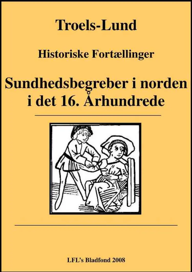 Sundhedsbegreber i Norden i det 16. Arhundrede af Troels Frederik Troels-Lund