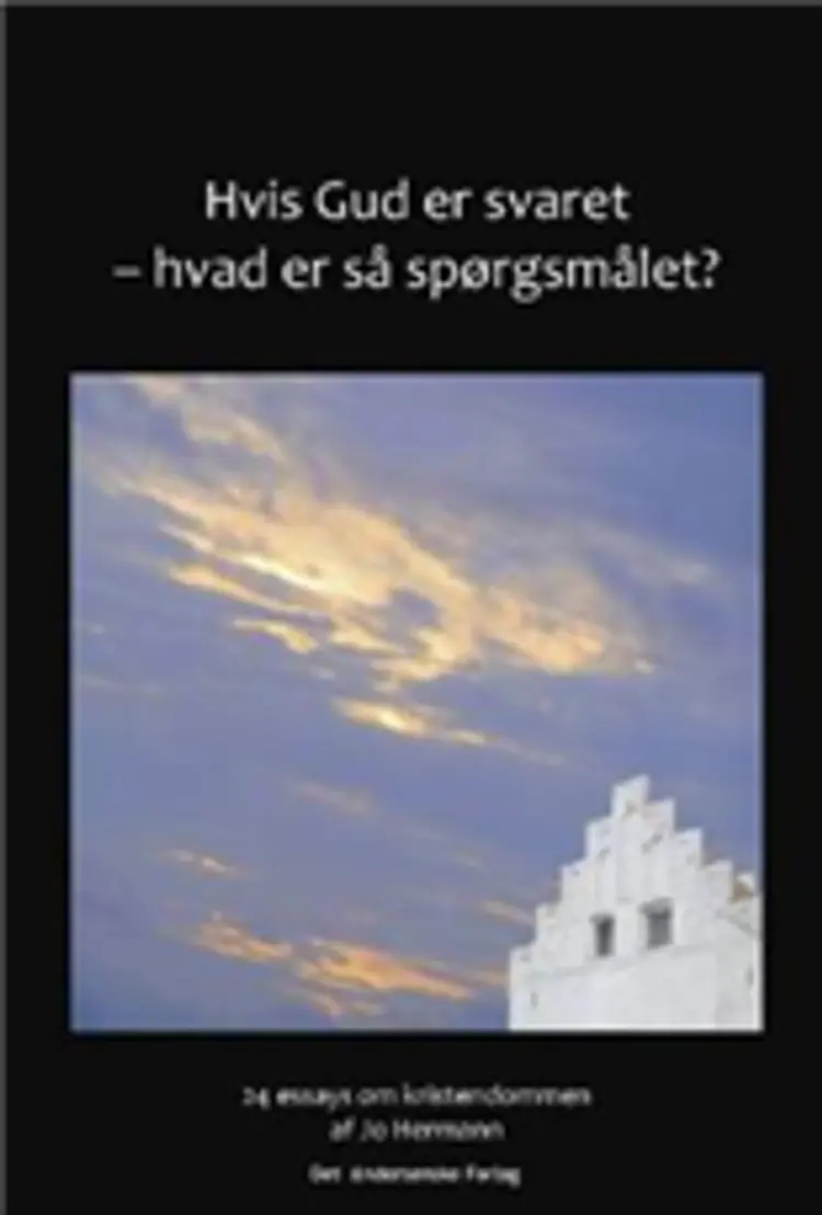 Hvis Gud er svaret - hvad er så spørgsmålet? af Jo Hermann
