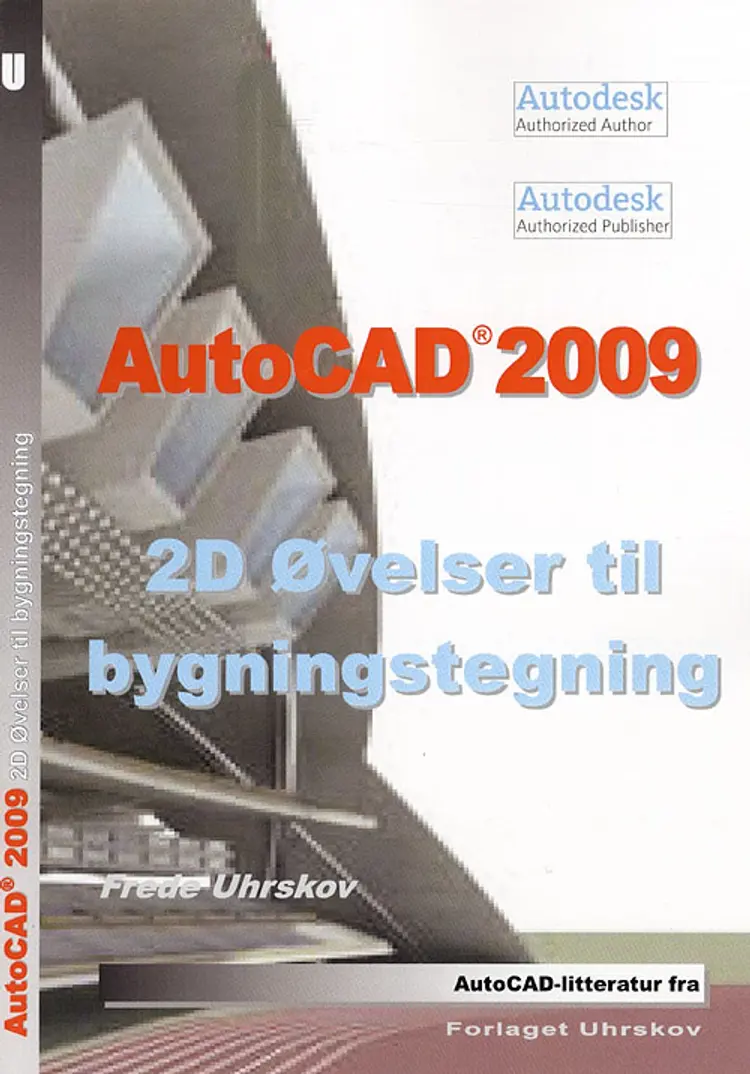 AutoCAD 2009 - 2D øvelser til bygningstegning af Frede Uhrskov
