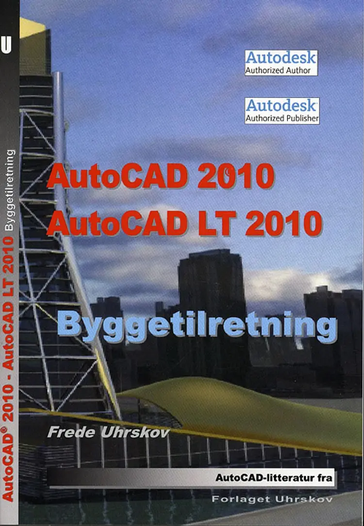 AutoCAD 2010 - AutoCAD LT 2010 - byggetilretning af Frede Uhrskov