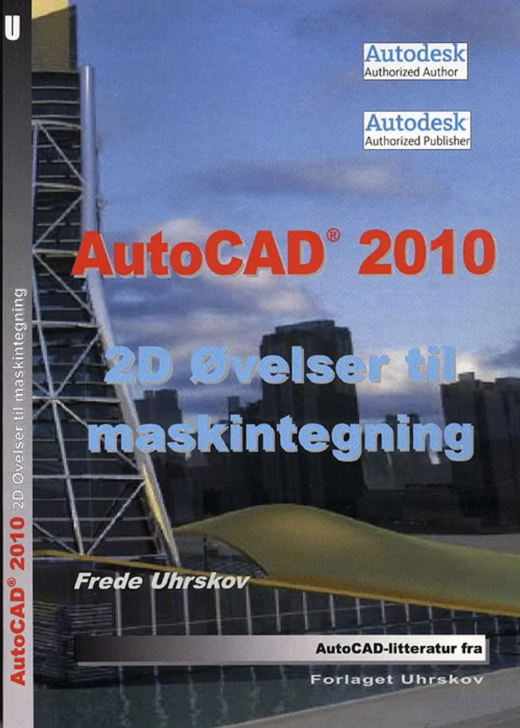 AutoCAD 2010 - 2D øvelser til maskintegning af Frede Uhrskov