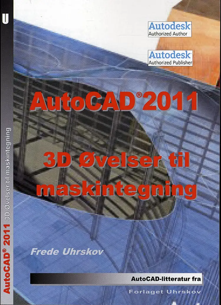 AutoCAD 2011 - 3D øvelser til maskintegning af Frede Uhrskov