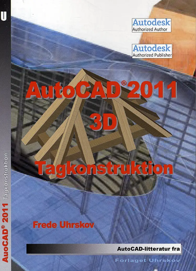 AutoCAD 2011 3D - tagkonstruktion af Frede Uhrskov