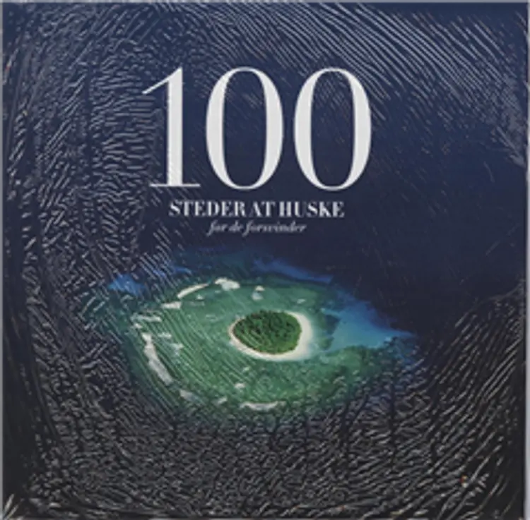 100 steder at huske - før de forsvinder af Poul Arnedal