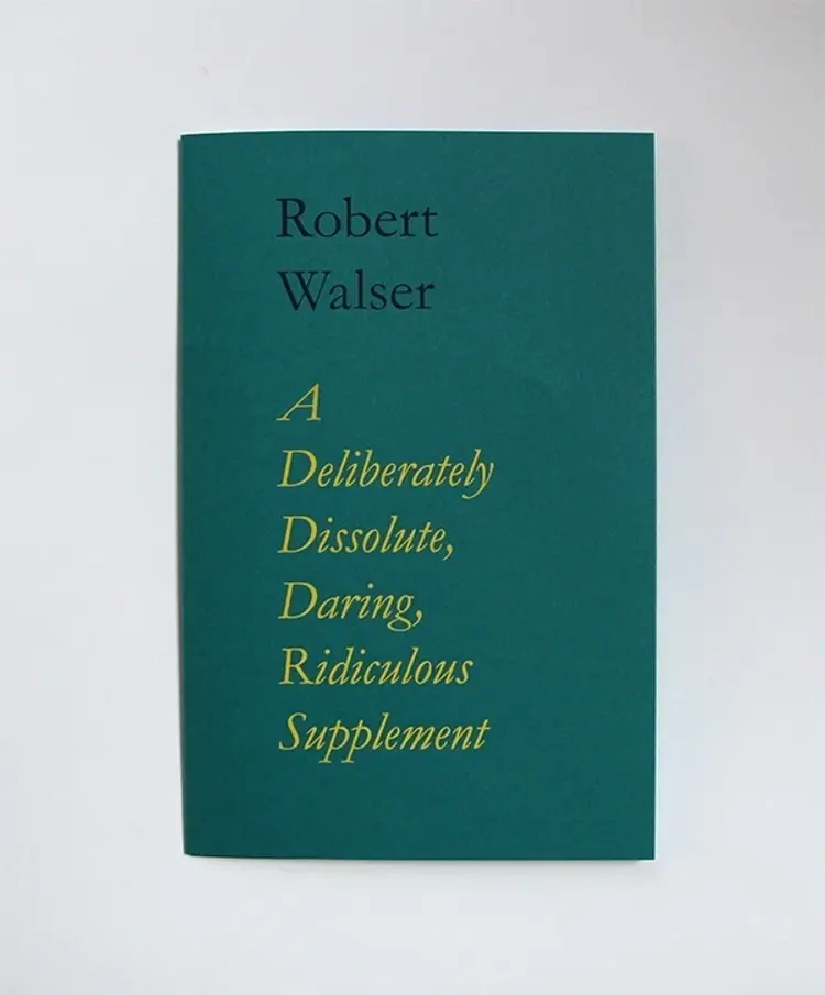A deliberately dissolute, daring, ridiculous supplement af Robert Walser