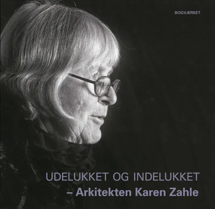 Udelukket og indelukket - Arkitekten Karen Zahle af Kim Dirckinck-Holmfeld