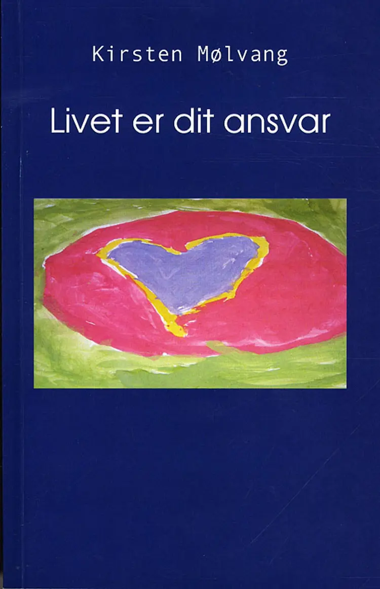Livet er dit ansvar af Kirsten Mølvang