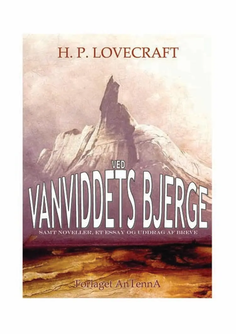 Ved vanviddets bjerge samt noveller, et essay og uddrag af breve af H. P. Lovecraft