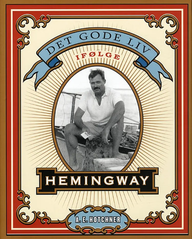 Det gode liv ifølge Hemingway af A.E. Hotchner