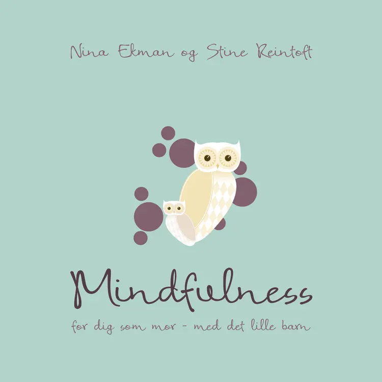 Mindfulness for dig som mor - med det lille barn af Stine Reintoft