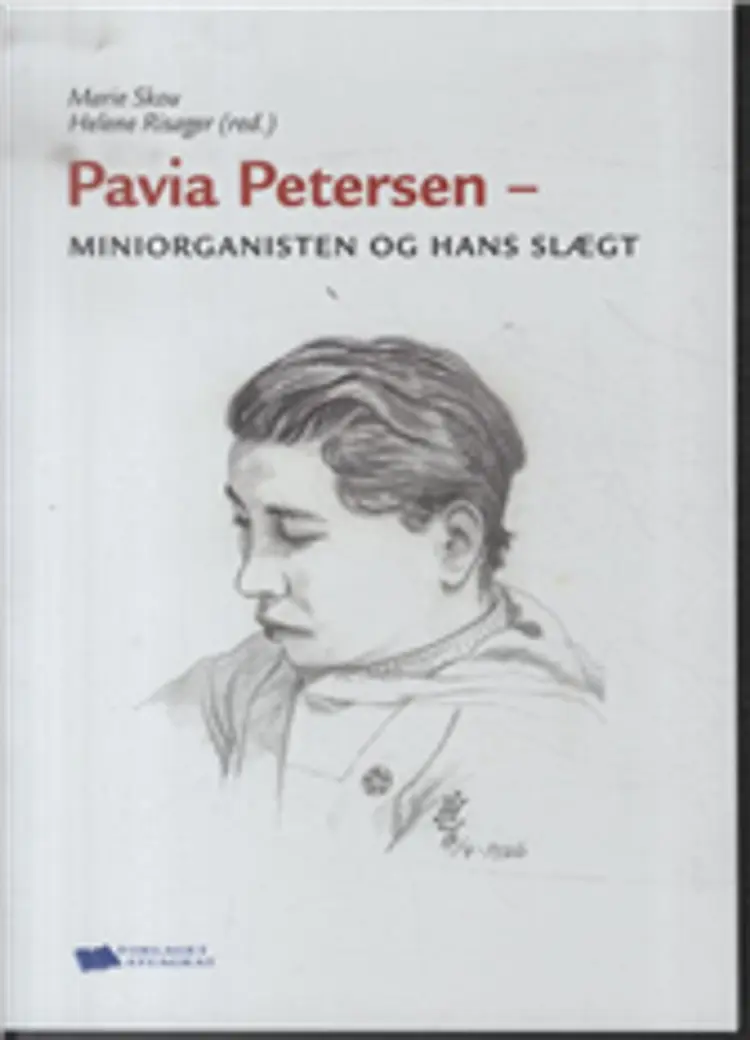 Pavia Petersen - miniorganisten og hans slægt af Marie Skou