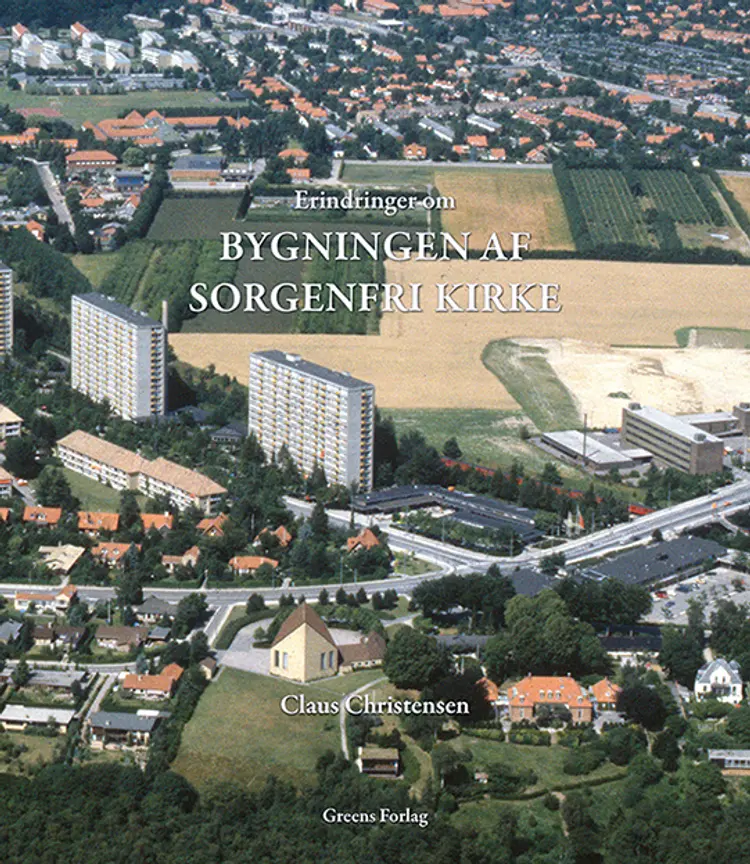 Erindringer om bygningen af Sorgenfri Kirke af Claus Christensen