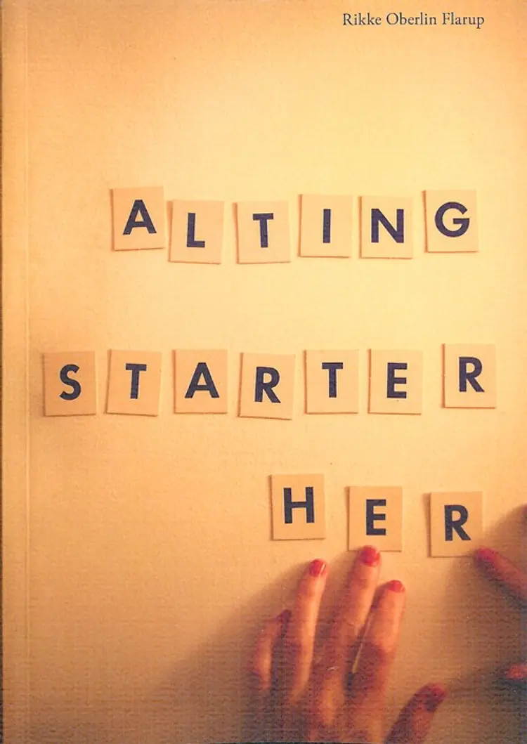 Alting starter her af Rikke Oberlin Flarup
