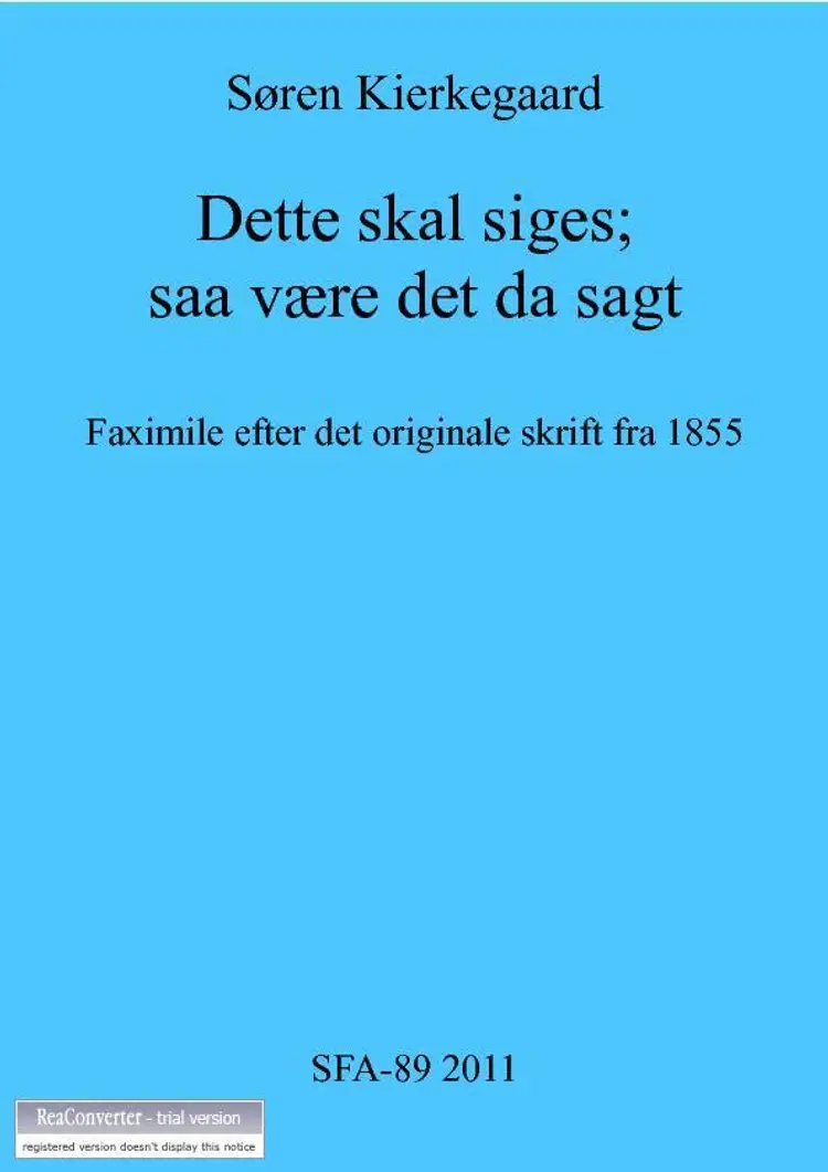Dette skal siges; saa være det da sagt af Søren Kierkegaard