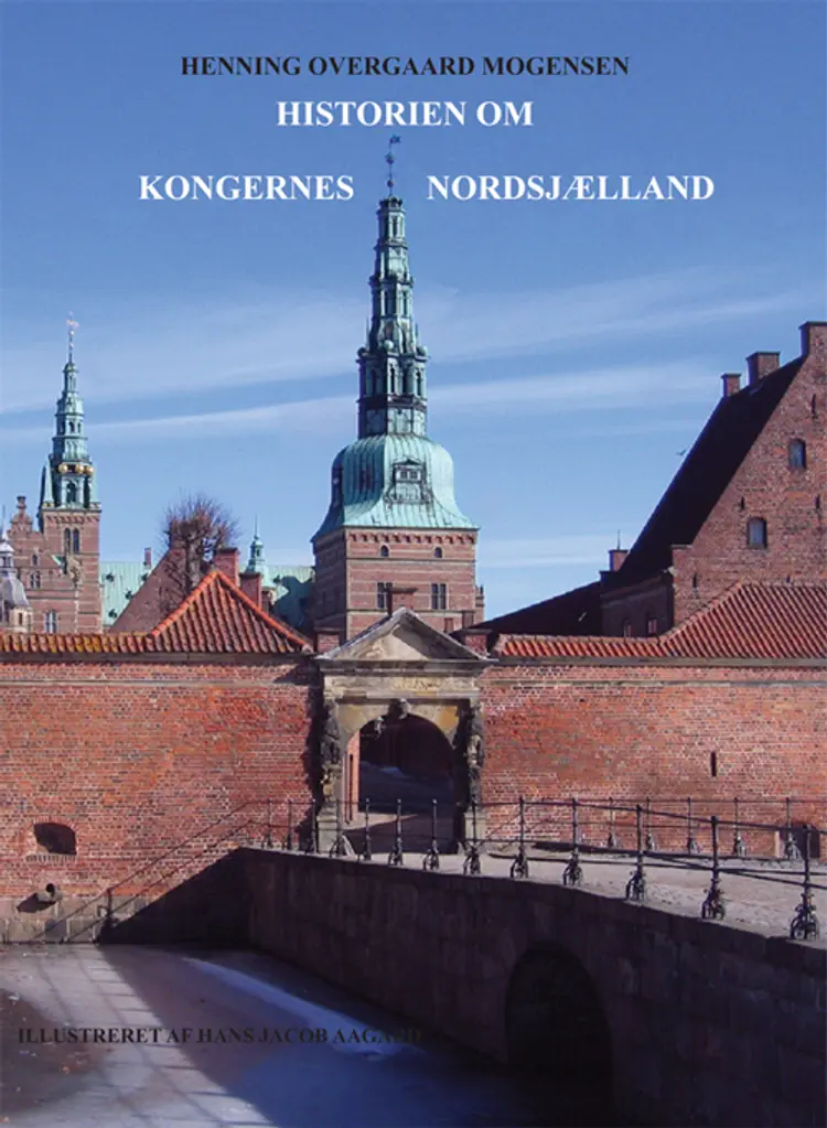 Historien om Kongernes Nordsjælland af Henning Overgaard Mogensen