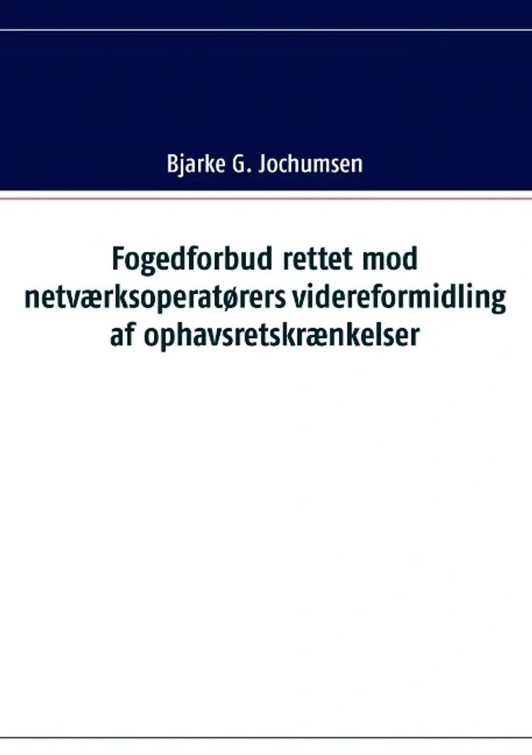 Fogedforbud rettet mod netværksoperatørers videreformidling af ophavsretskrænkelser af Bjarke G. Jochumsen