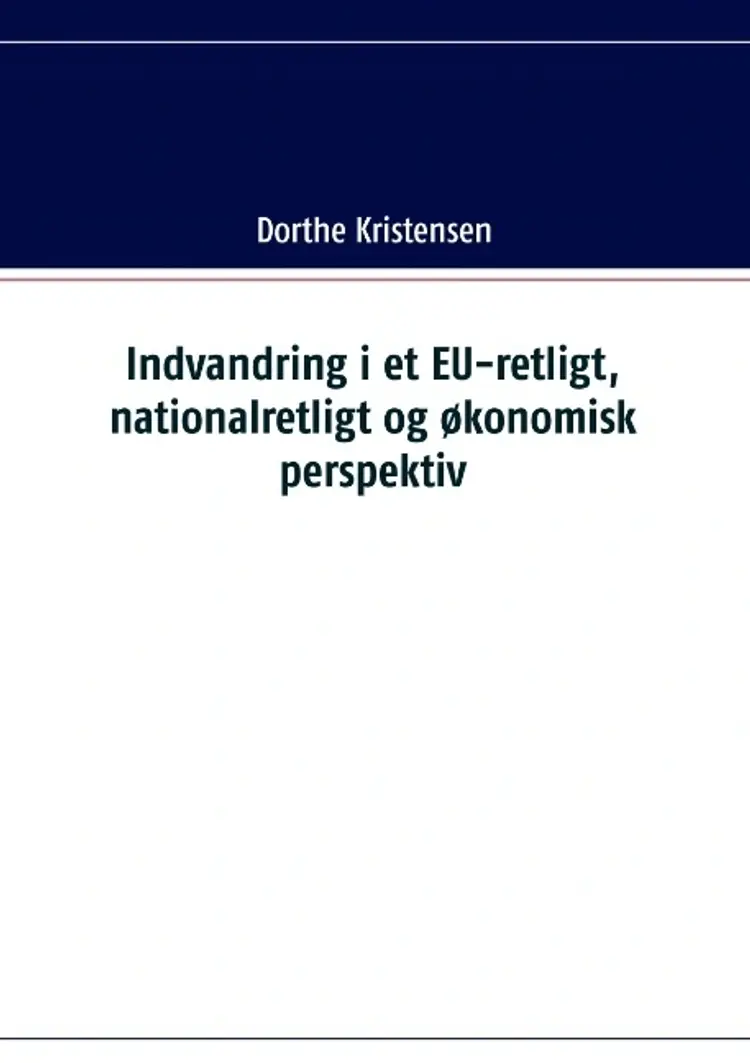 Indvandring i et EU-retligt, nationalretligt og økonomisk perspektiv af Dorthe Kirstensen