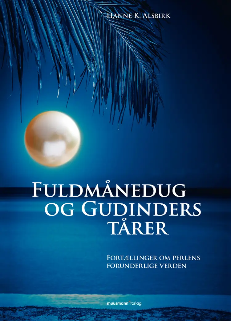 Fuldmånedug og gudinders tårer af Hanne K. Alsbirk