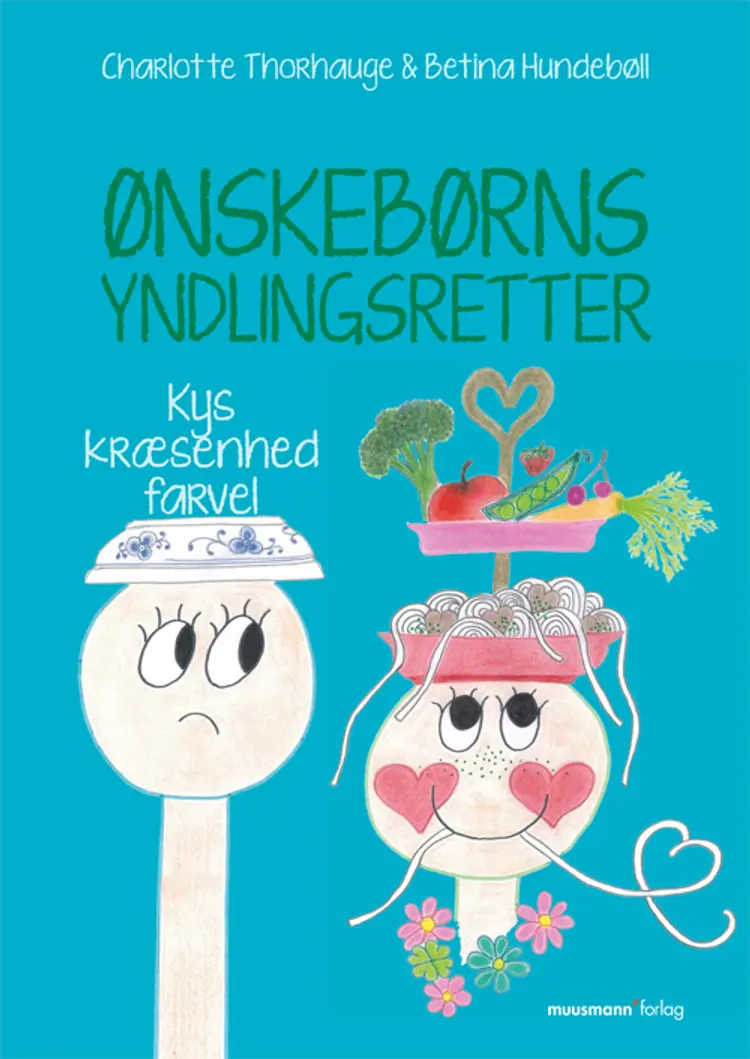 Ønskebørns yndlingsretter - kys kræsenhed farvel af Betina Hundebøll