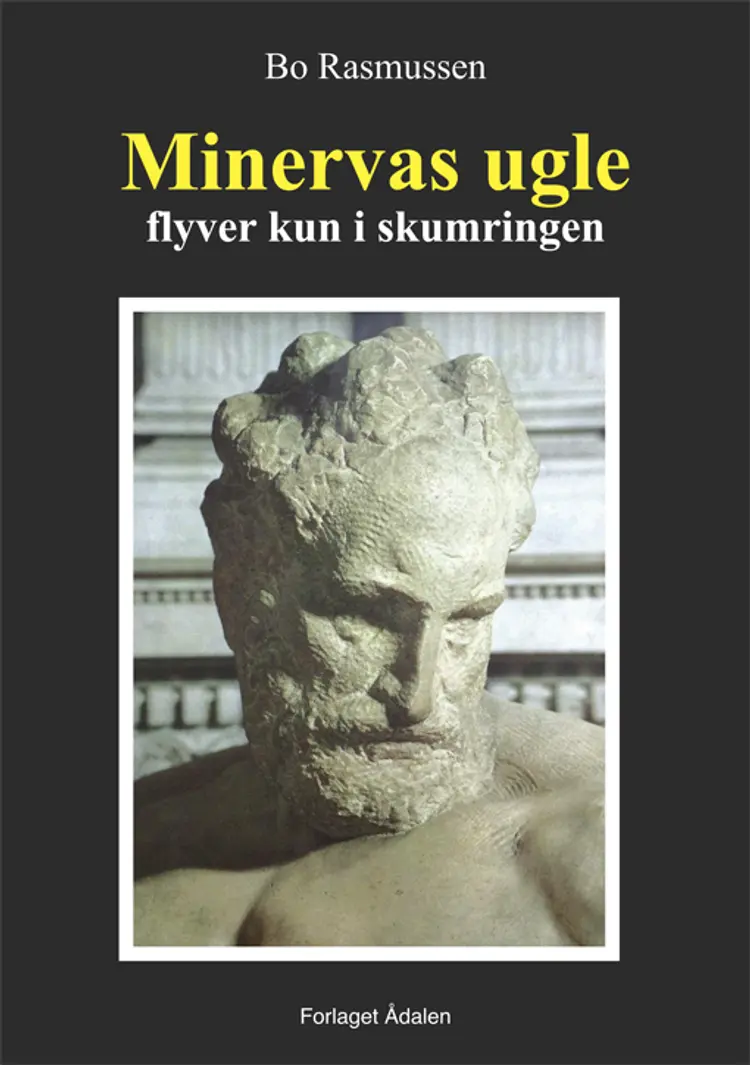 Minervas ugle flyver kun i skumringen af Bo Rasmussen