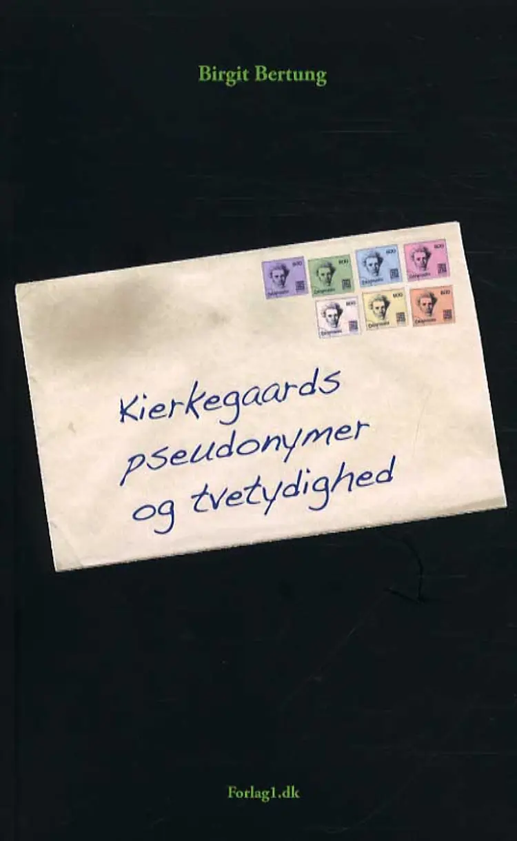 Kierkegaards pseudonymer og tvetydighed af Birgit Bertung