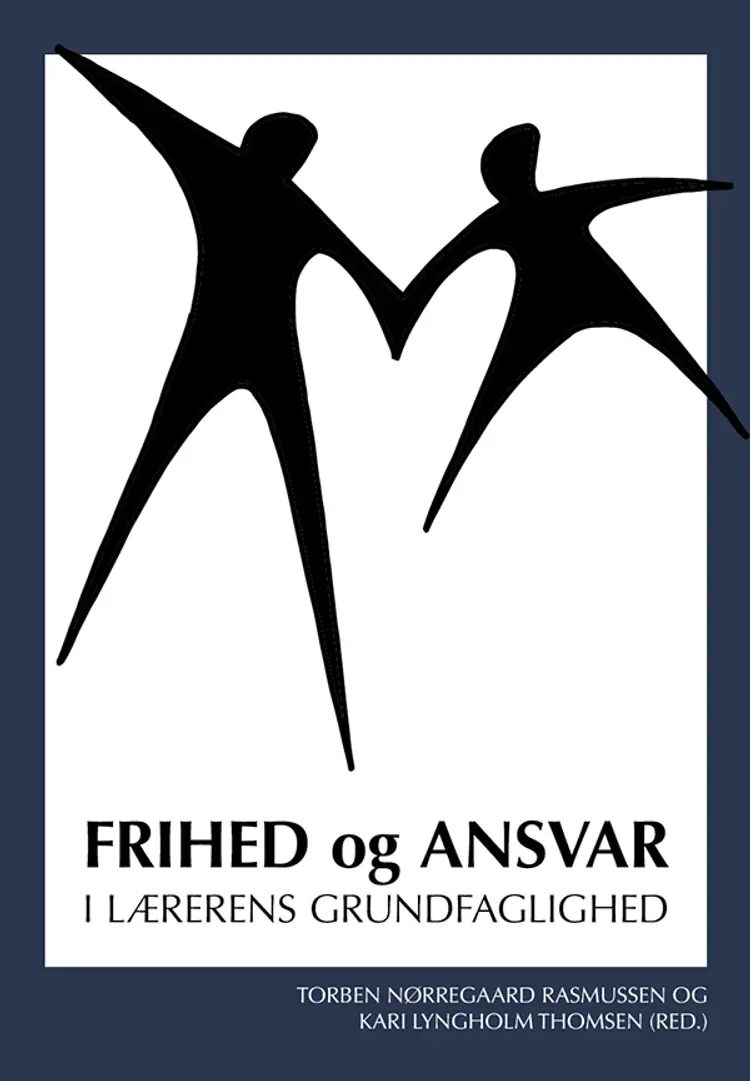 Frihed og ansvar - i lærerens grundfaglighed af Torben Nørregaard Rasmussen