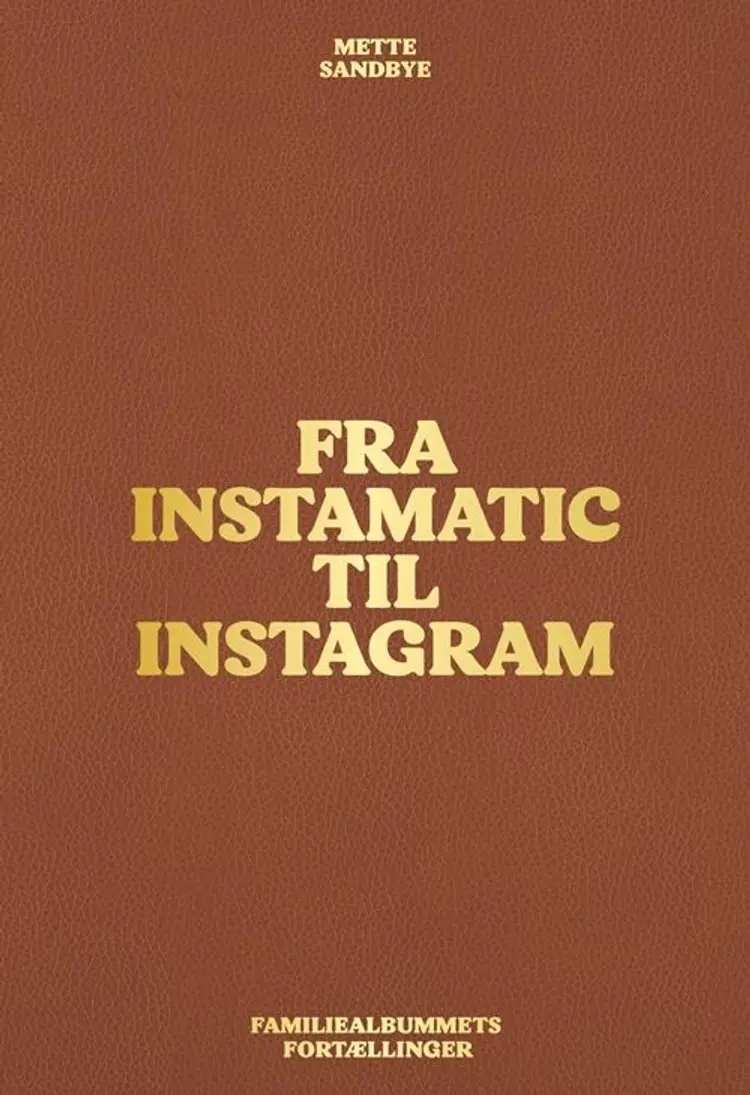 Fra Instamatic til Instagram af Mette Sandbye