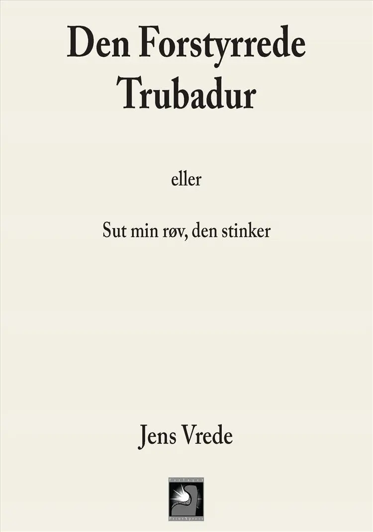 Den forstyrrede trubadur eller Sut min røv, den stinker af Jens Vrede