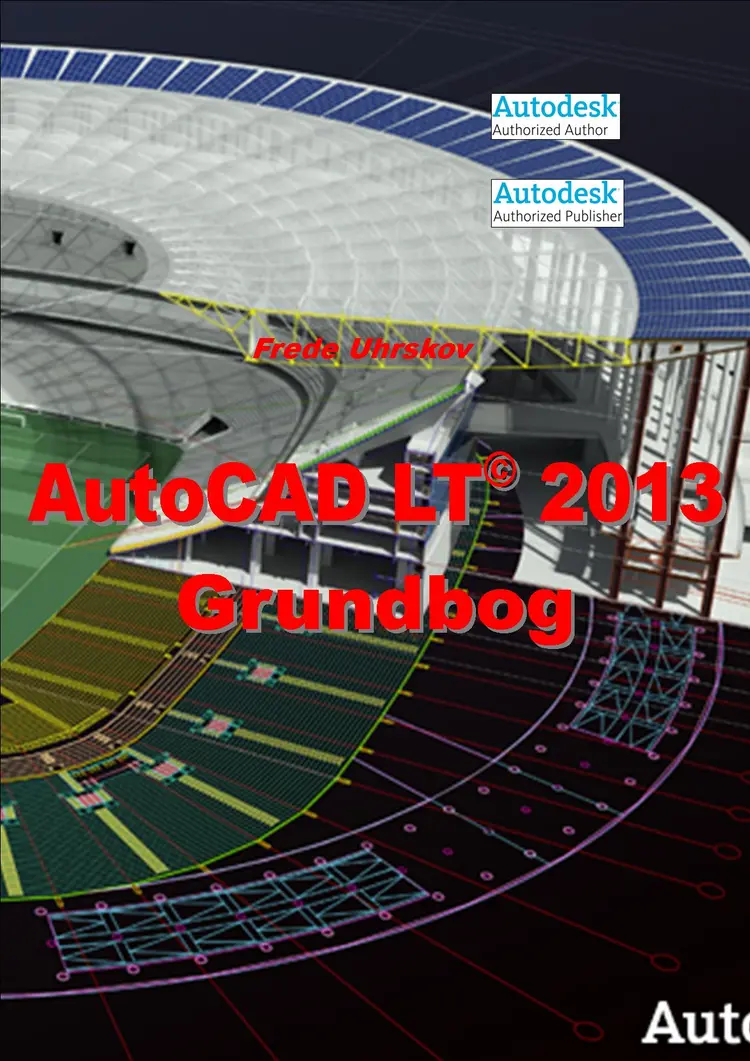 AutoCAD LT 2013 - Grundbog af Frede Uhrkskov