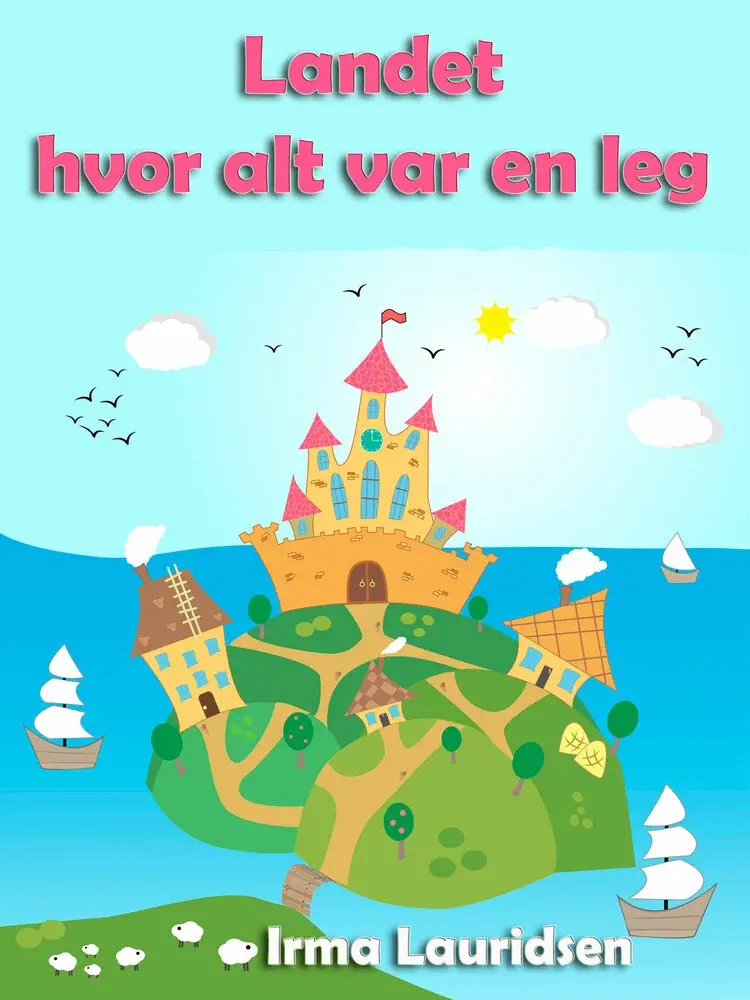 Landet, hvor alt var en leg af Irma Lauridsen
