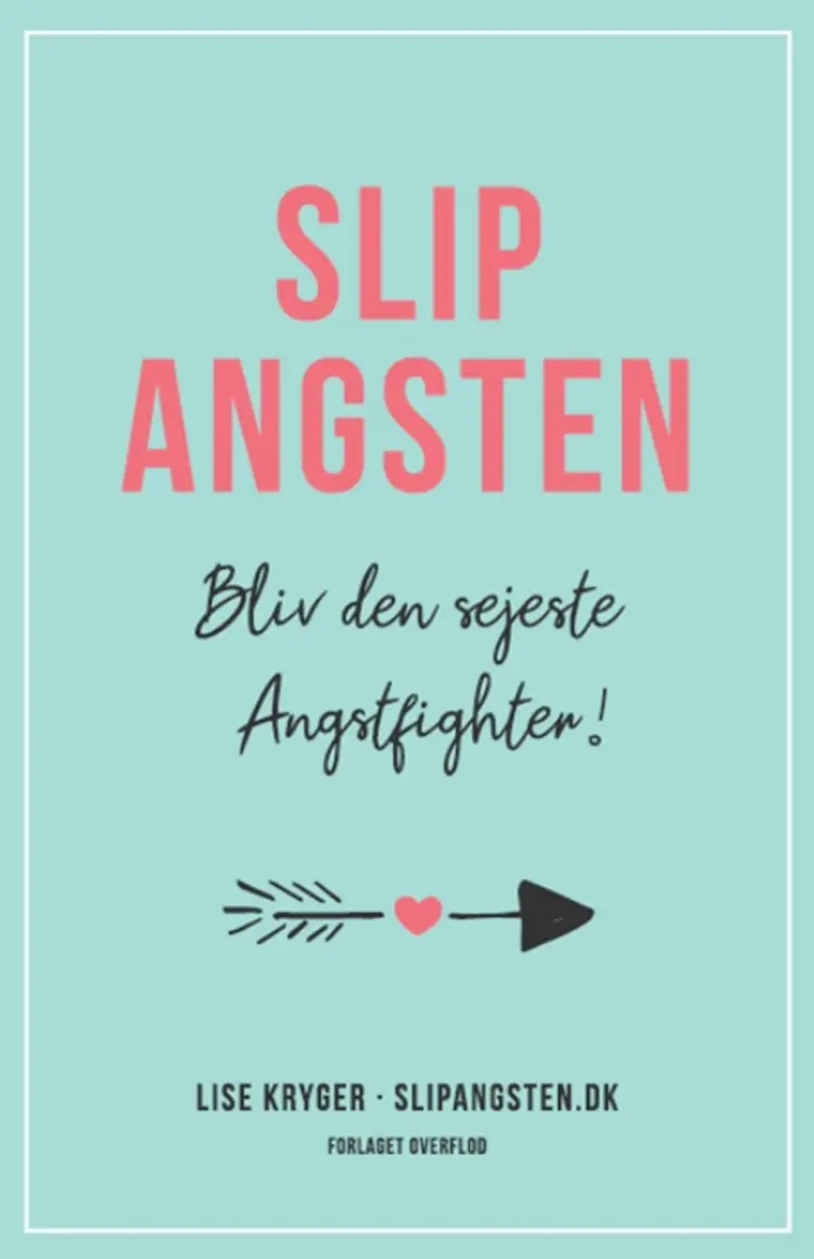 Slip Angsten - Bliv den sejeste Angstfighter af Lise Kryger