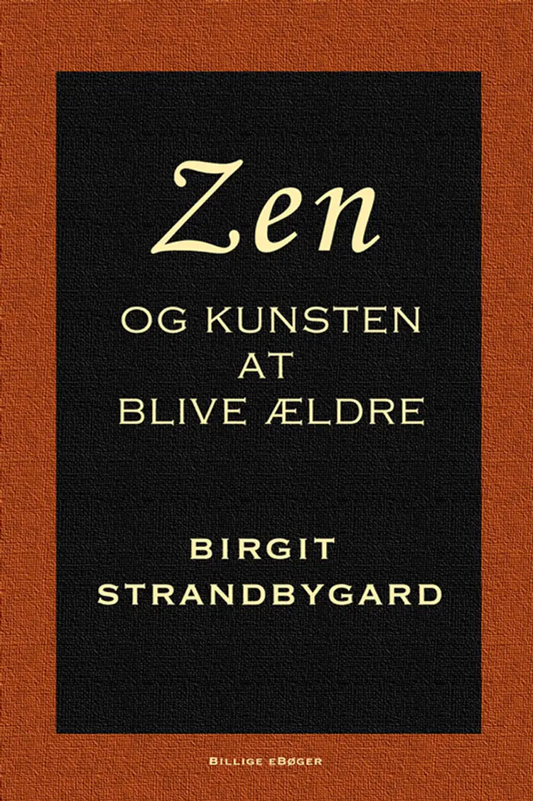 Zen og kunsten at blive ældre af Birgit Strandbygaard
