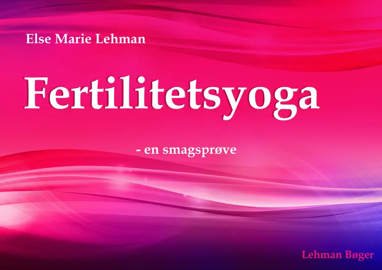 Fertilitetsyoga - en smagsprøve af Else Marie Lehman