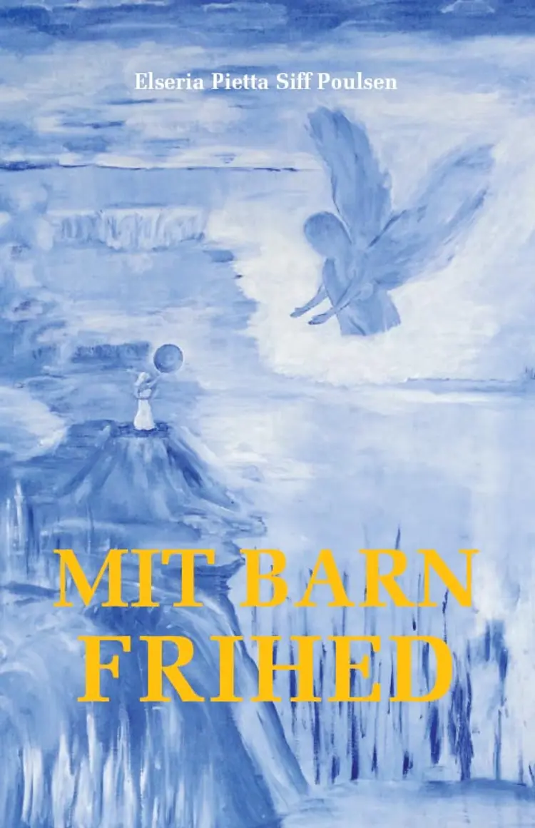 Mit barn frihed af Elseria Pietta Siff Poulsen