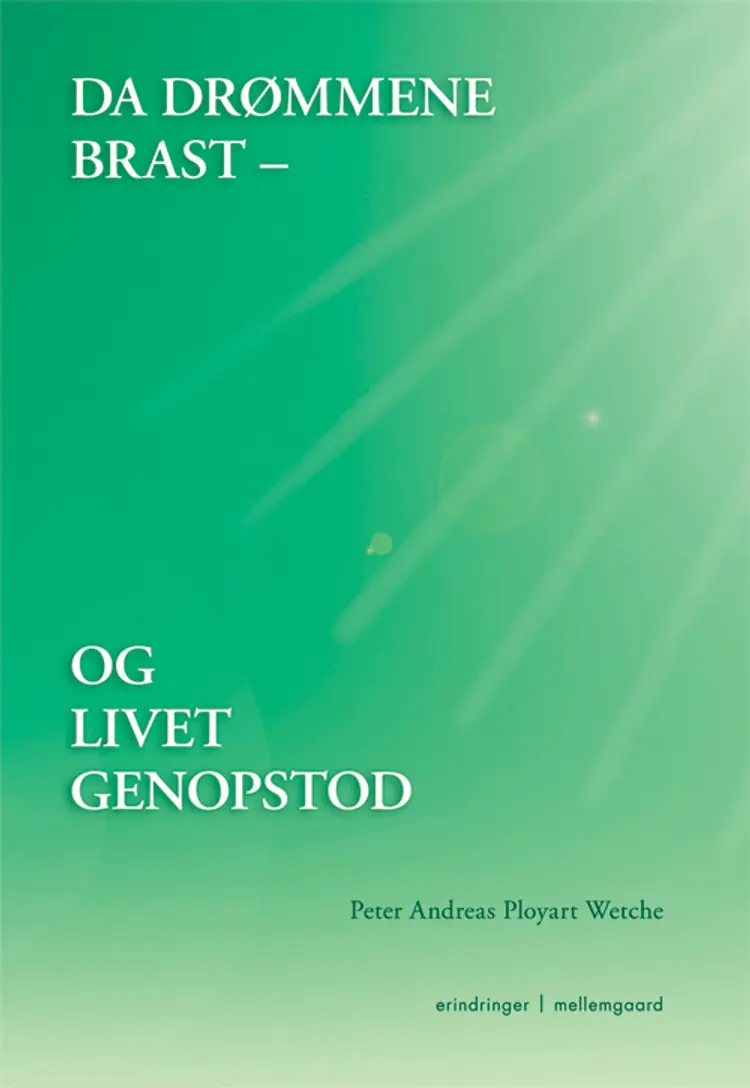 Da drømmene brast - og livet genopstod af Peter Andreas Ployart Wetche