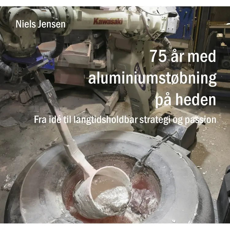 75 år med aluminiumstøbning på heden af Niels Jensen